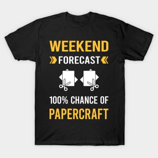 Weekend Forecast Papercraft Paper Craft Crafting T-Shirt